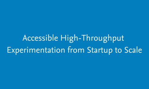 Accessible high-throughput experimentation from startup to scale